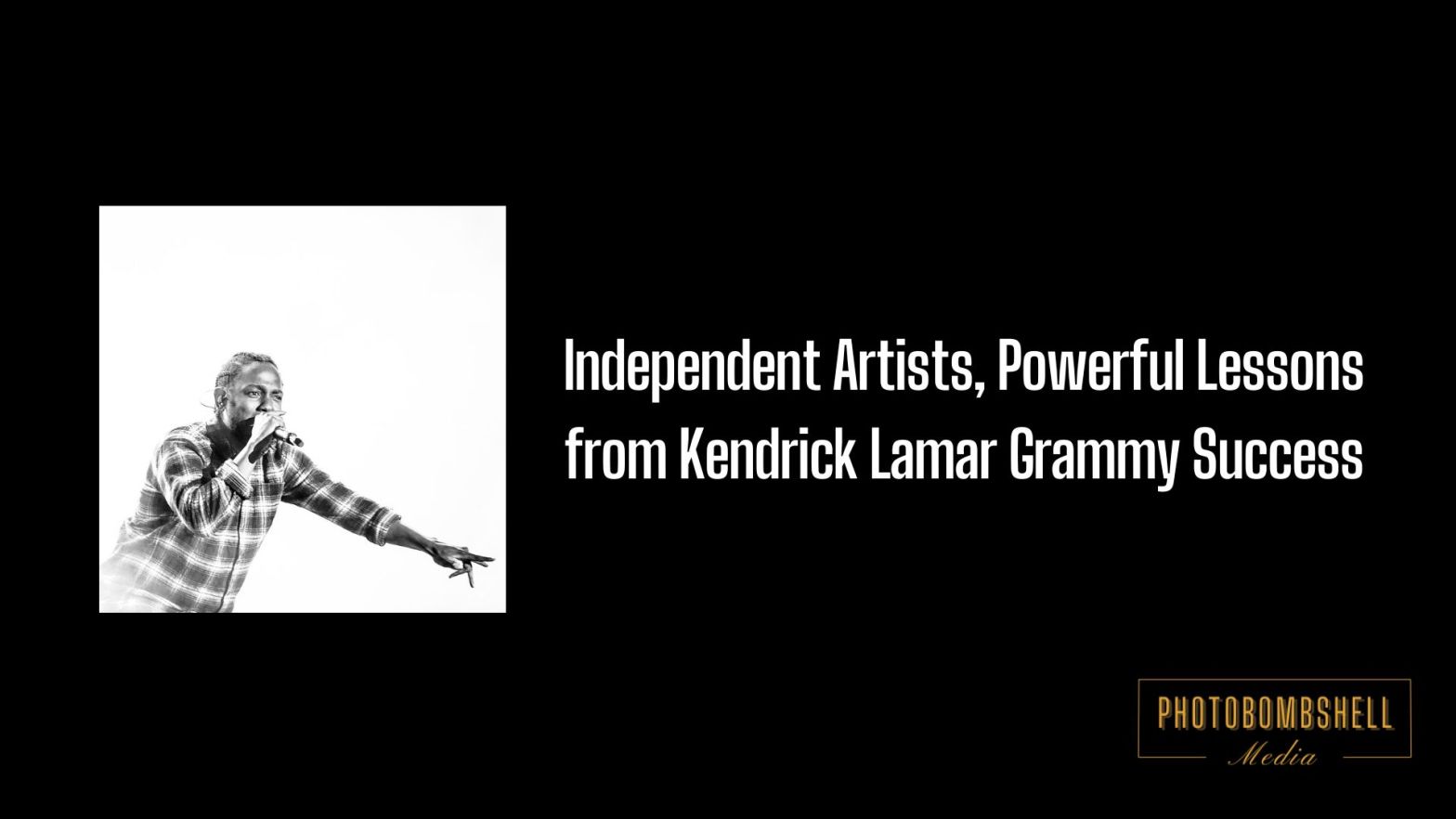 Independent Artists, Powerful Lessons from Kendrick Lamar Grammy Success