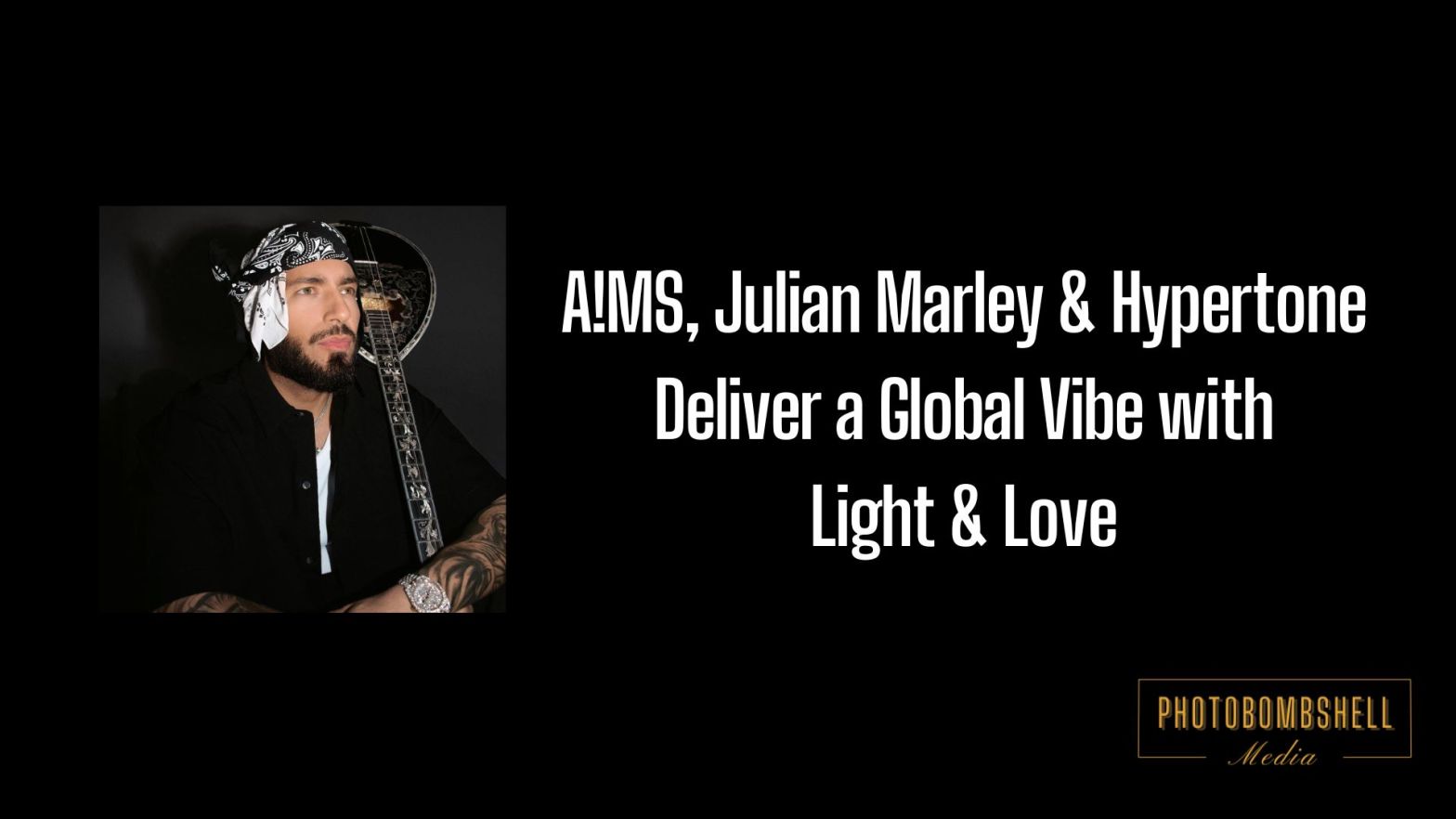 New Music Alert: A!MS, Julian Marley & Hypertone Deliver a Global Vibe with Light & Love